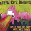 Queen City Knights - This Is Why We Can't Have Nice Things - EP